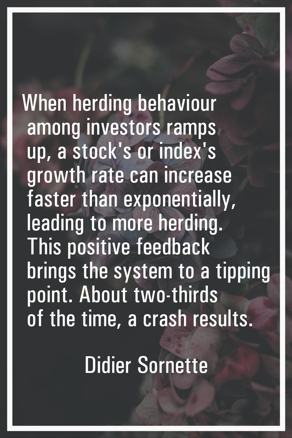 When herding behaviour among investors ramps up, a stock's or index's growth rate can increase fast