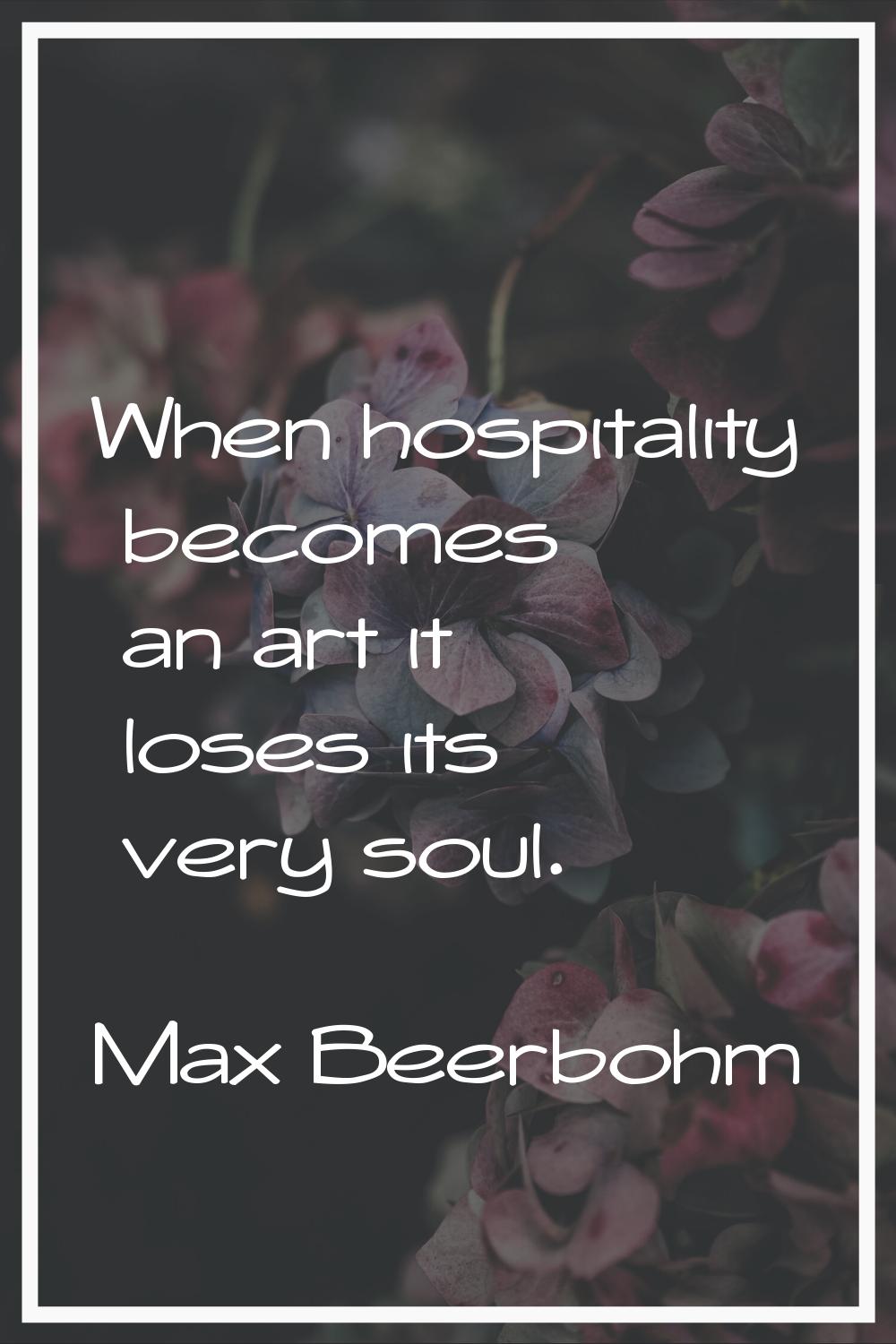 When hospitality becomes an art it loses its very soul.