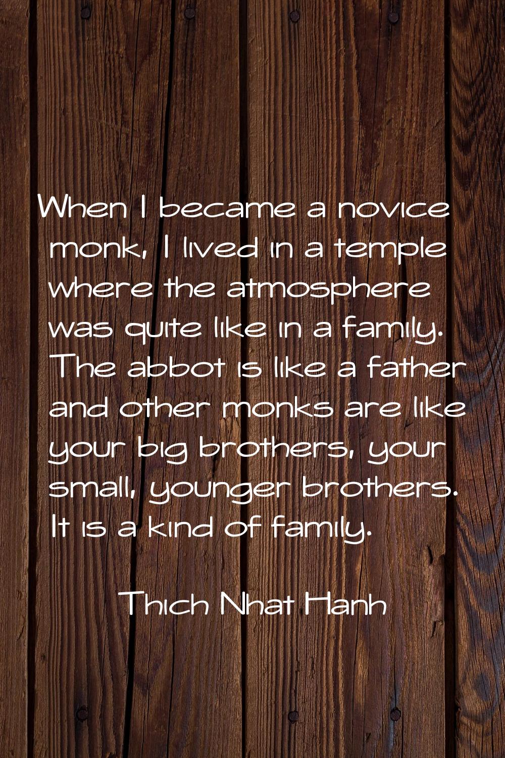 When I became a novice monk, I lived in a temple where the atmosphere was quite like in a family. T