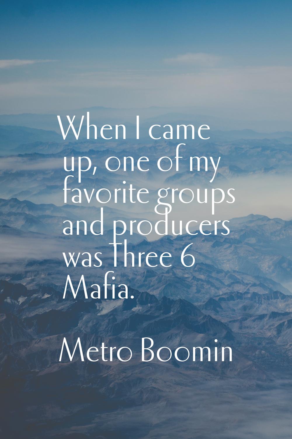When I came up, one of my favorite groups and producers was Three 6 Mafia.