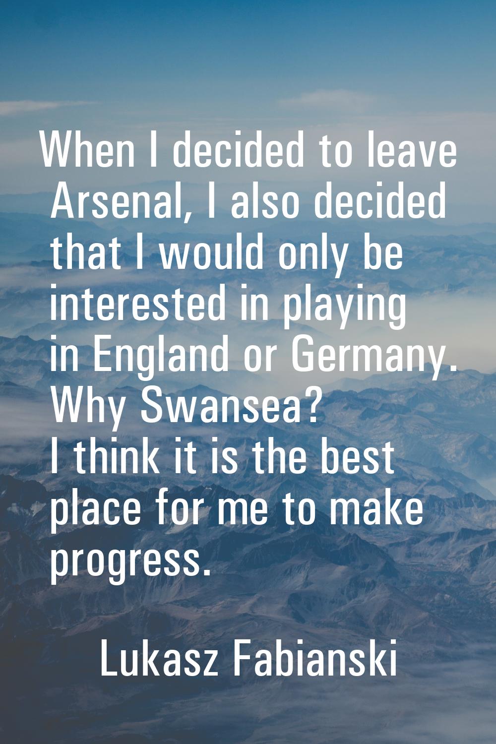 When I decided to leave Arsenal, I also decided that I would only be interested in playing in Engla