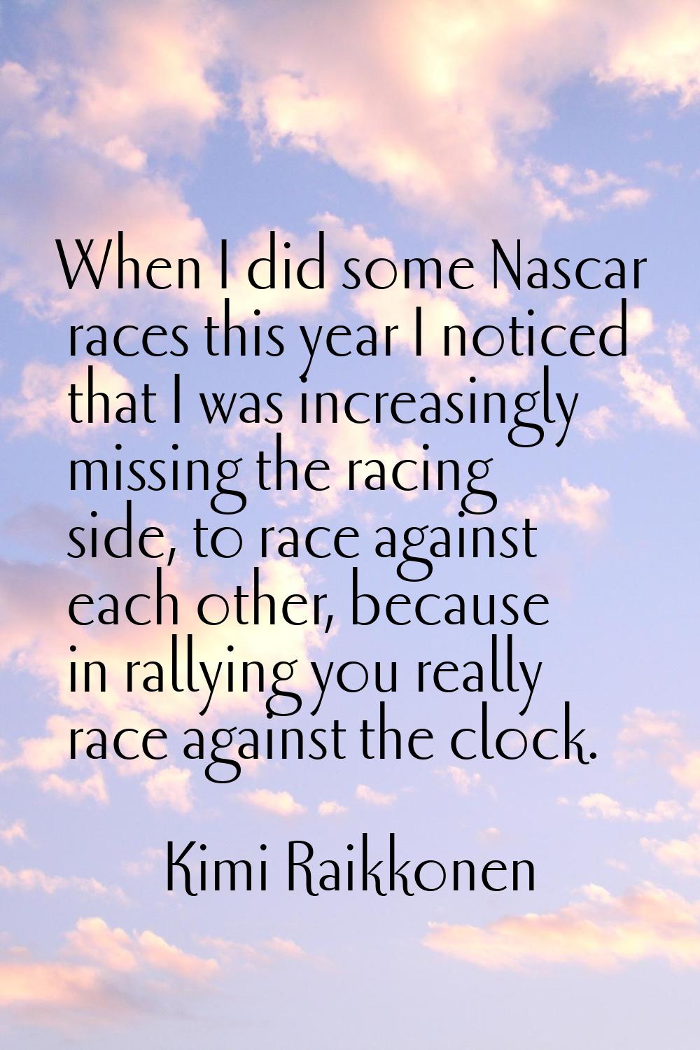 When I did some Nascar races this year I noticed that I was increasingly missing the racing side, t
