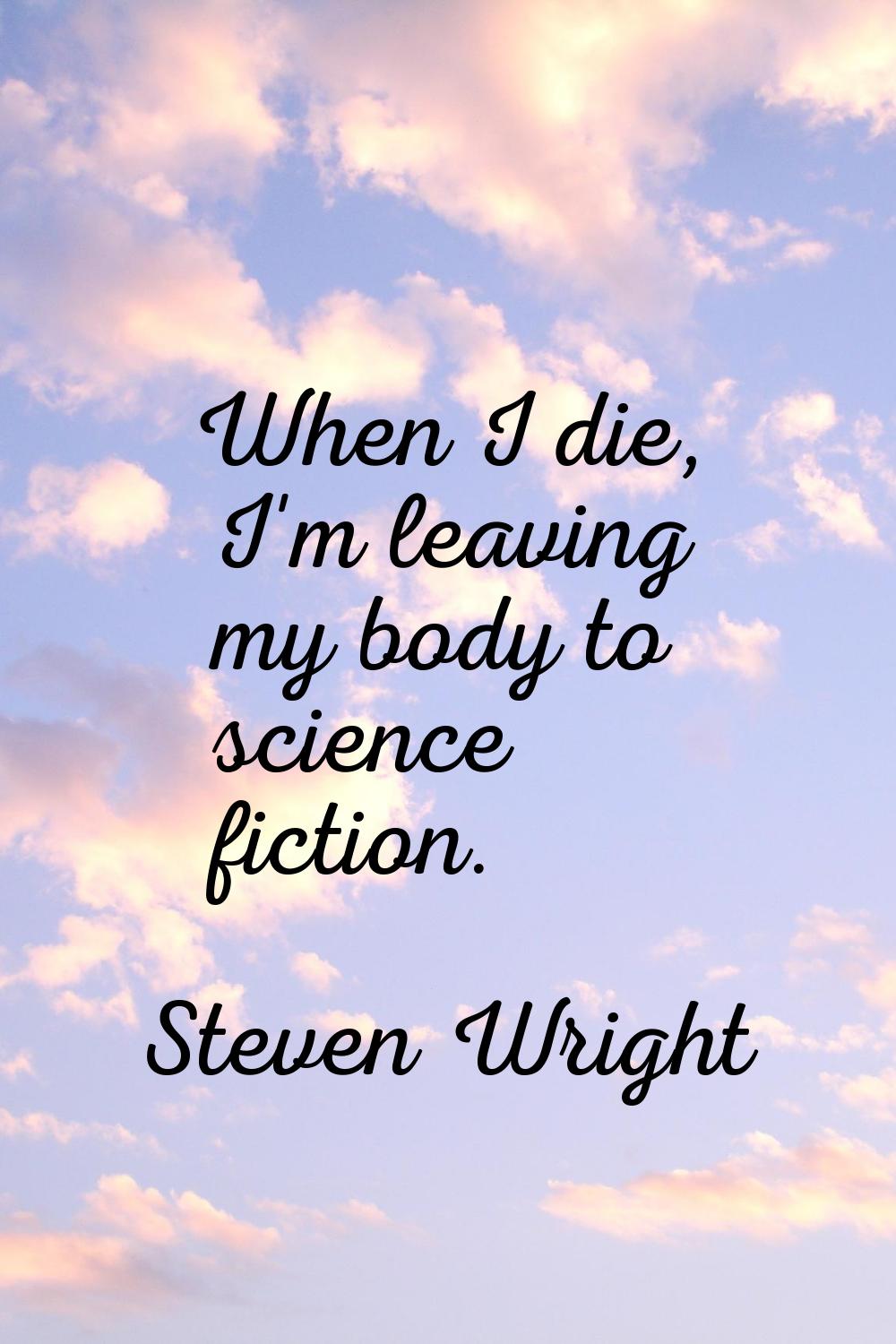 When I die, I'm leaving my body to science fiction.