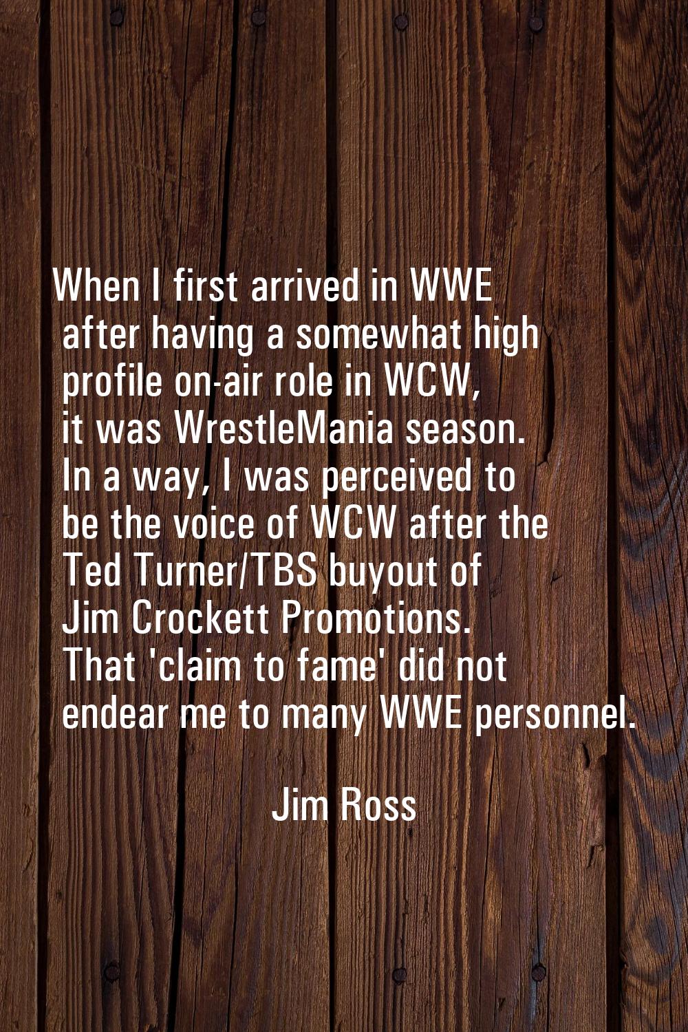 When I first arrived in WWE after having a somewhat high profile on-air role in WCW, it was Wrestle