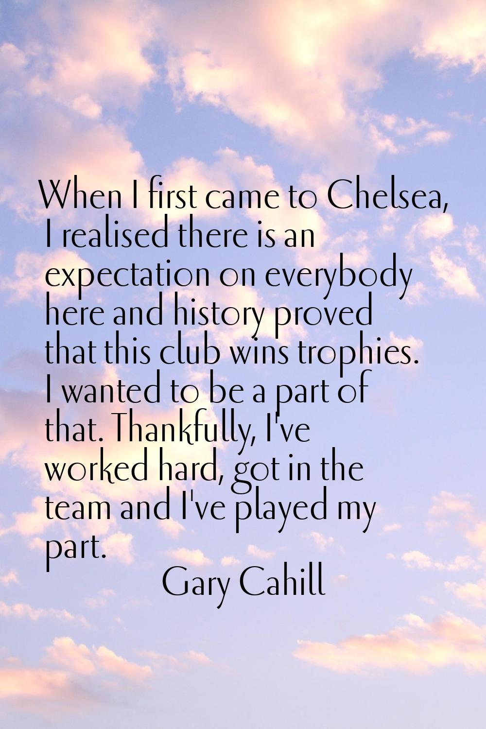 When I first came to Chelsea, I realised there is an expectation on everybody here and history prov