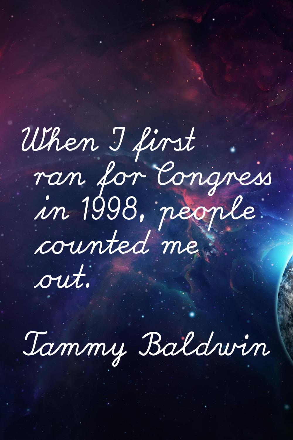 When I first ran for Congress in 1998, people counted me out.