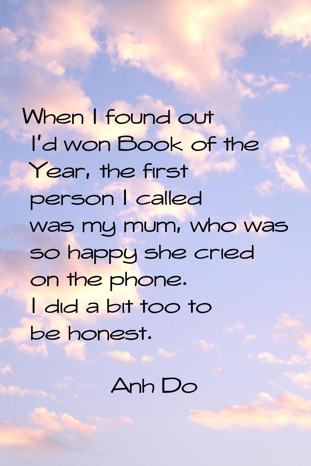 When I found out I'd won Book of the Year, the first person I called was my mum, who was so happy s