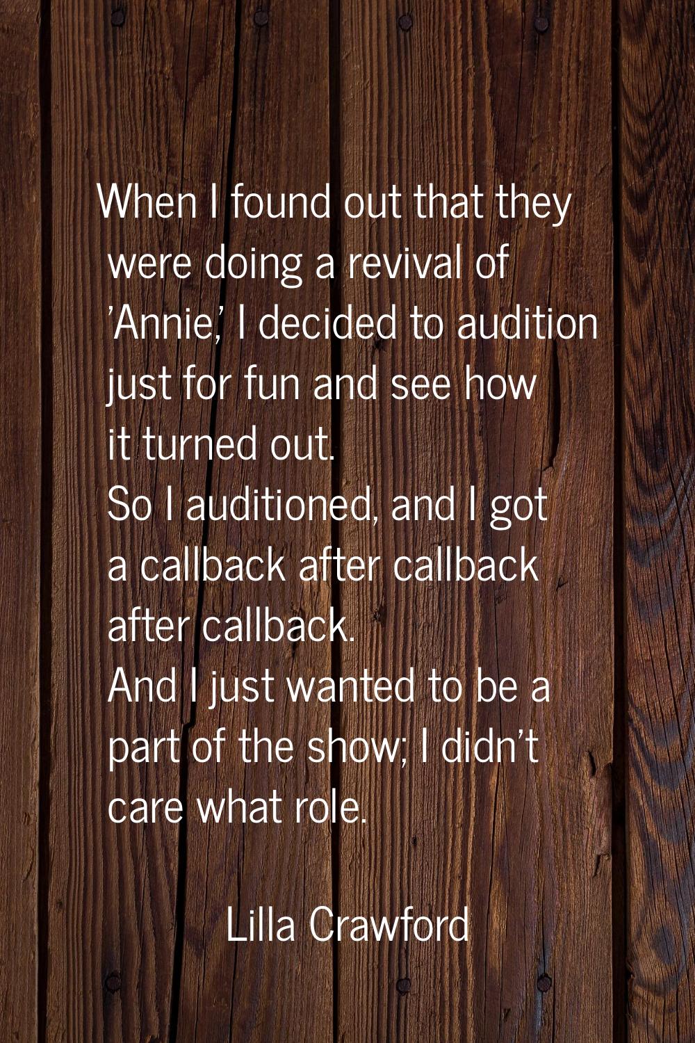 When I found out that they were doing a revival of 'Annie,' I decided to audition just for fun and 