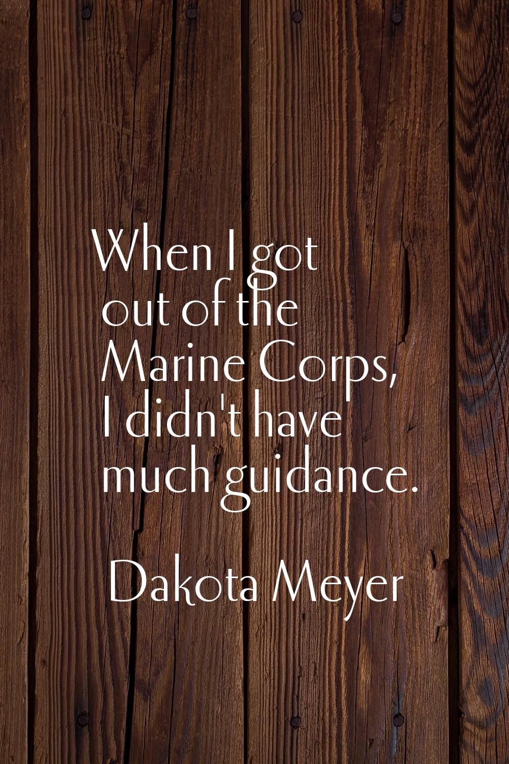 When I got out of the Marine Corps, I didn't have much guidance.