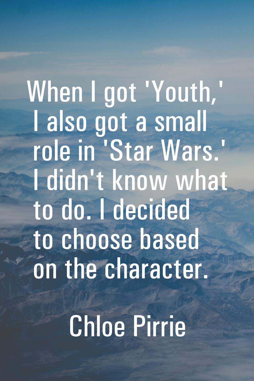 When I got 'Youth,' I also got a small role in 'Star Wars.' I didn't know what to do. I decided to 