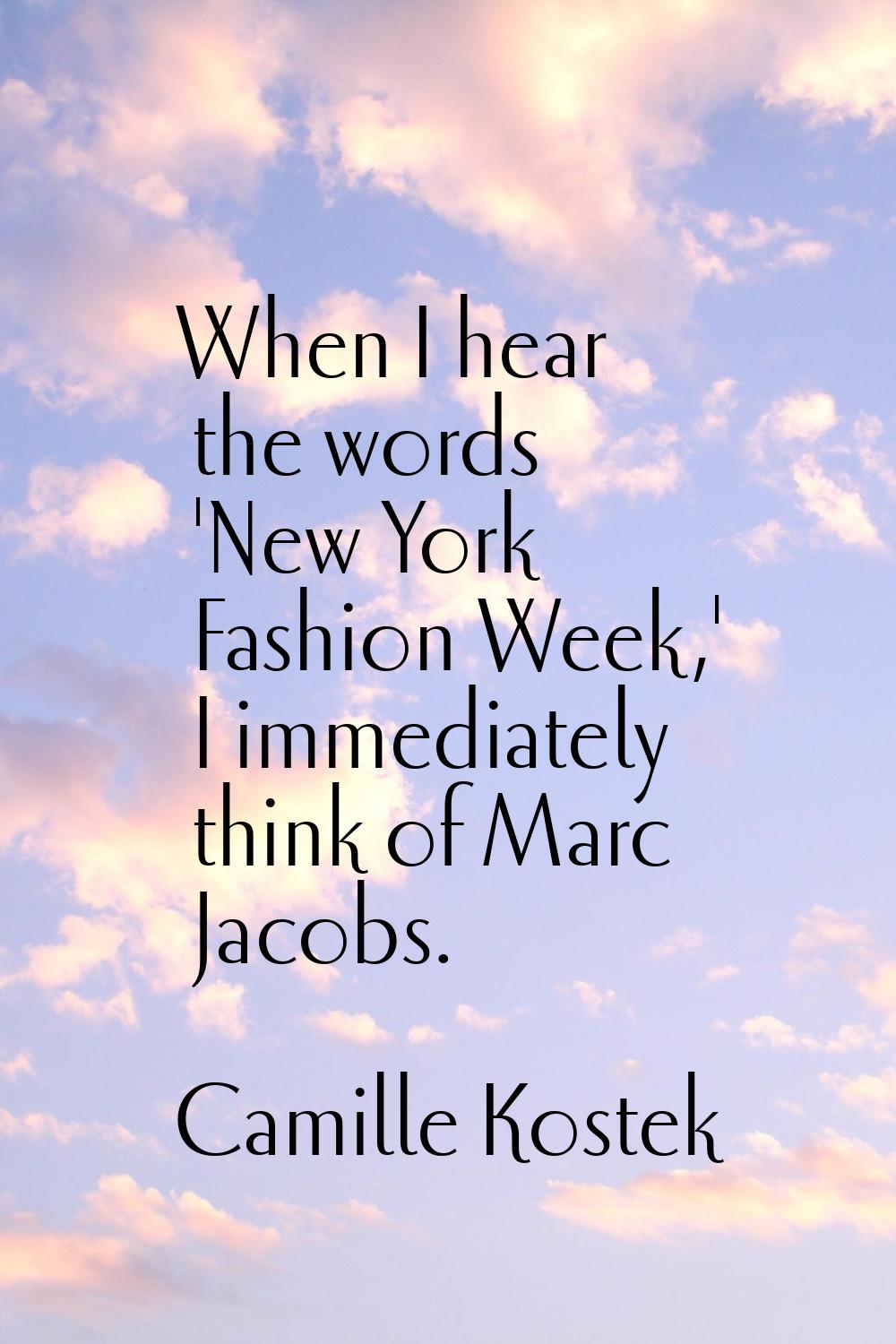 When I hear the words 'New York Fashion Week,' I immediately think of Marc Jacobs.