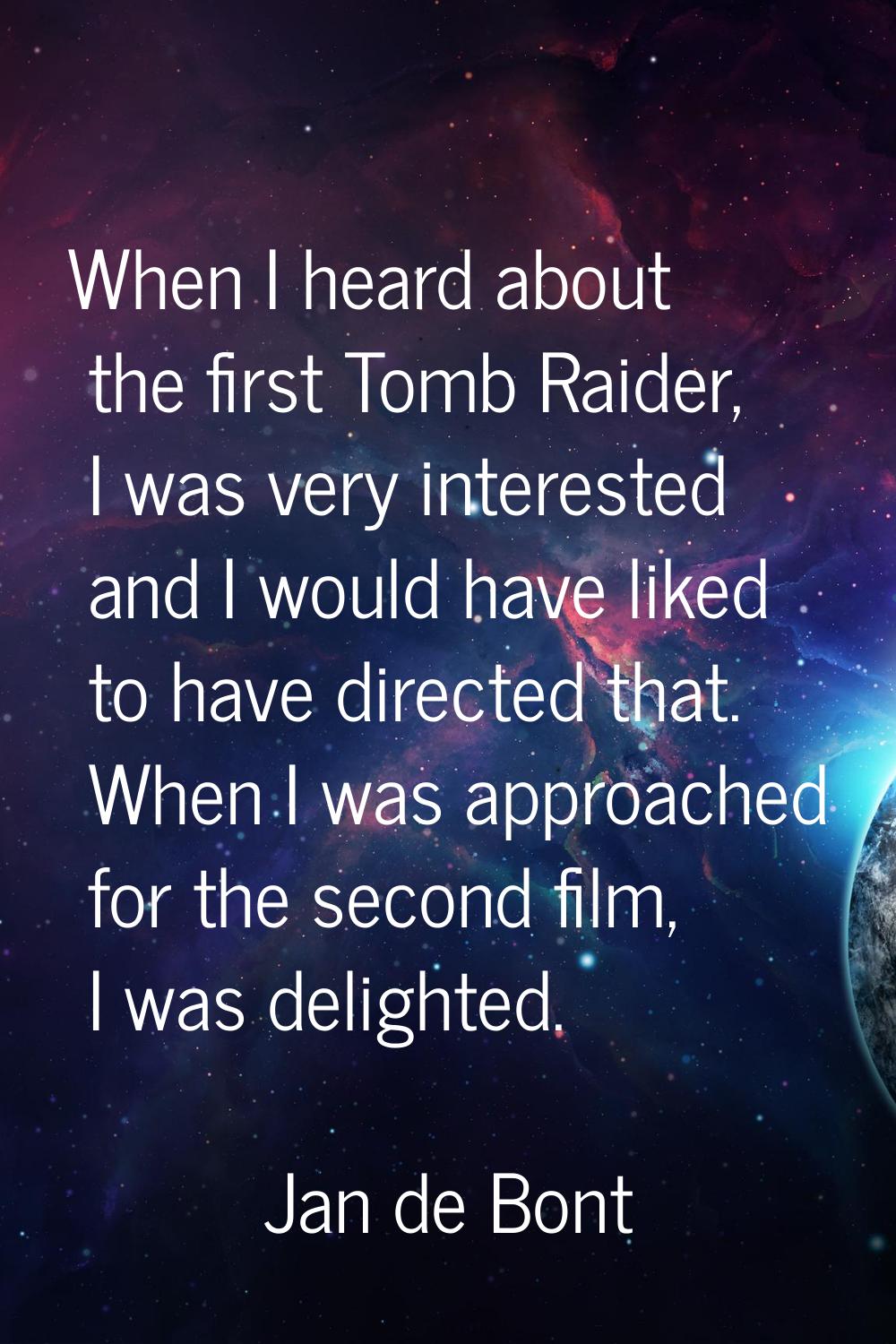 When I heard about the first Tomb Raider, I was very interested and I would have liked to have dire