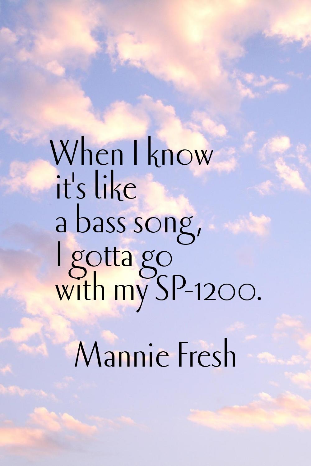When I know it's like a bass song, I gotta go with my SP-1200.