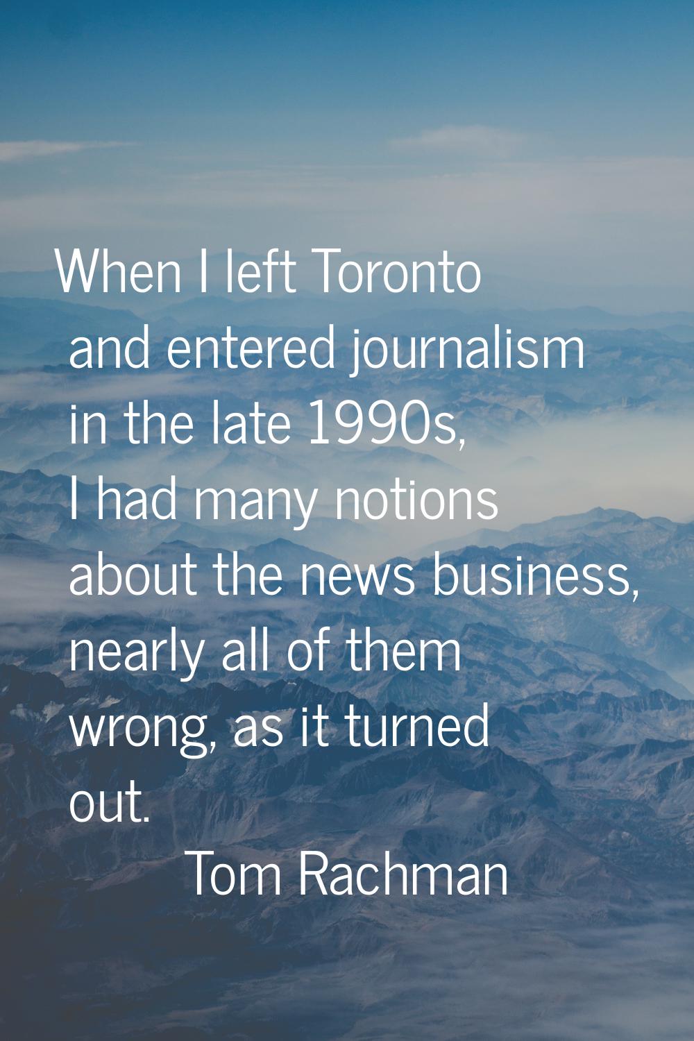 When I left Toronto and entered journalism in the late 1990s, I had many notions about the news bus