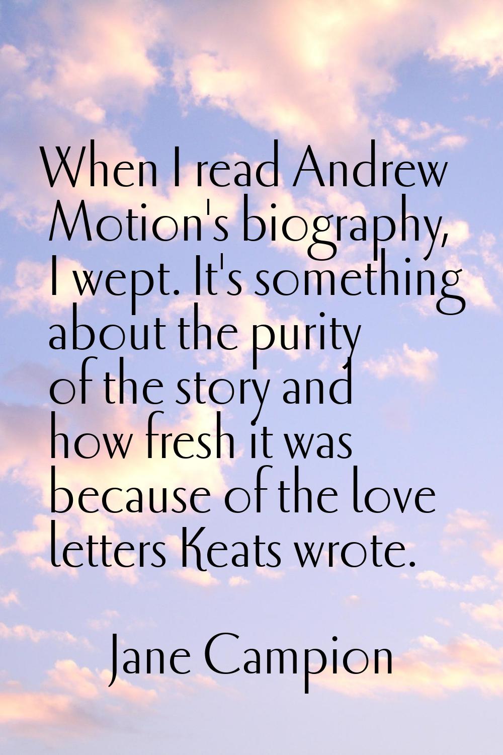 When I read Andrew Motion's biography, I wept. It's something about the purity of the story and how