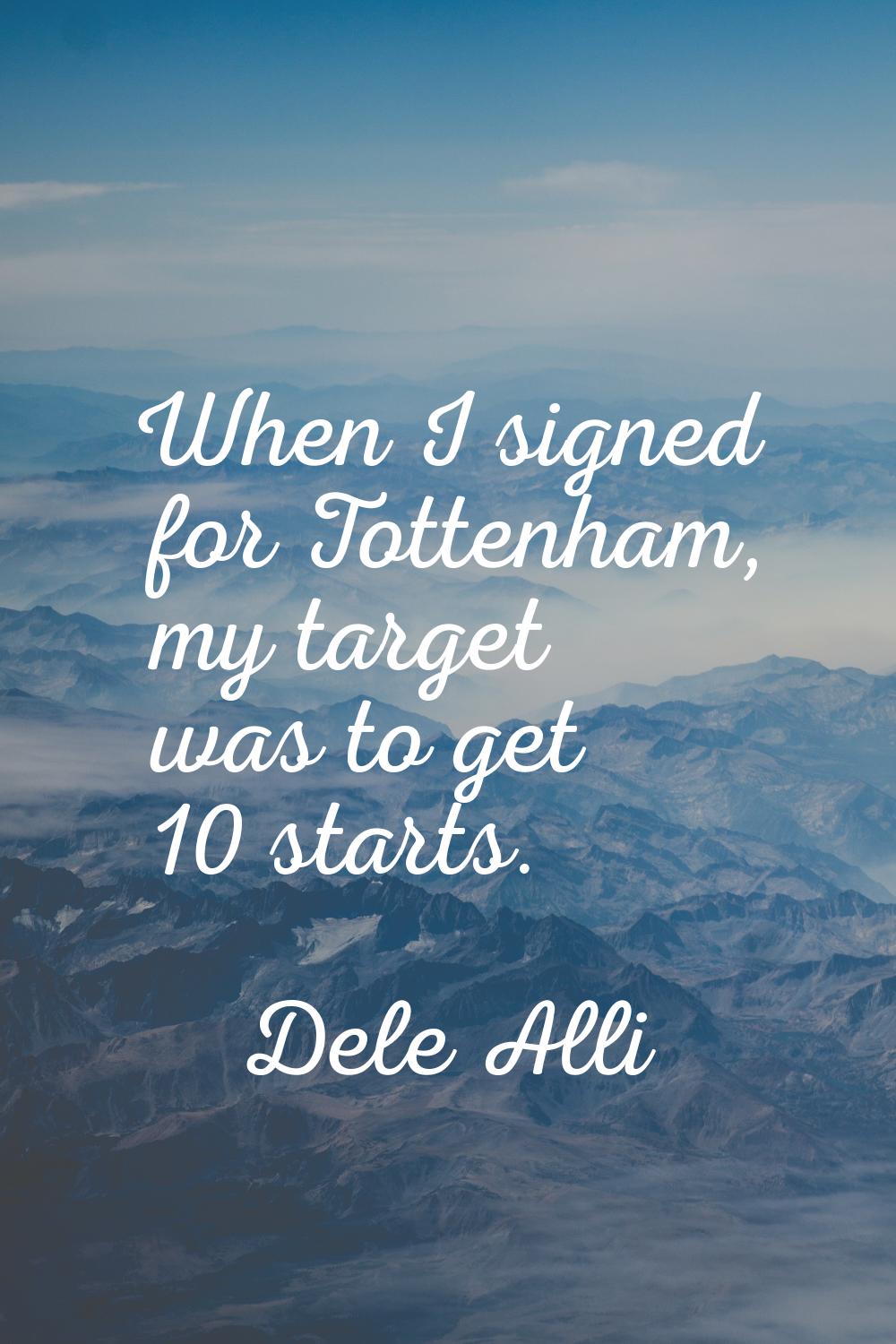 When I signed for Tottenham, my target was to get 10 starts.