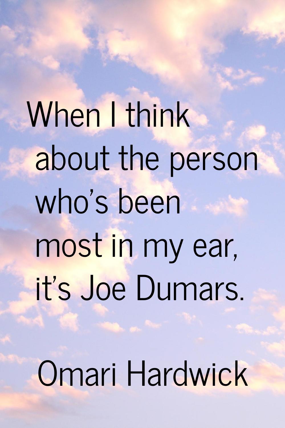 When I think about the person who's been most in my ear, it's Joe Dumars.