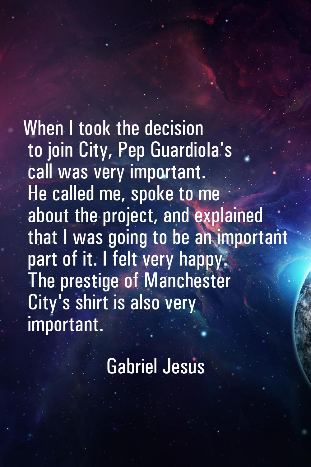 When I took the decision to join City, Pep Guardiola's call was very important. He called me, spoke