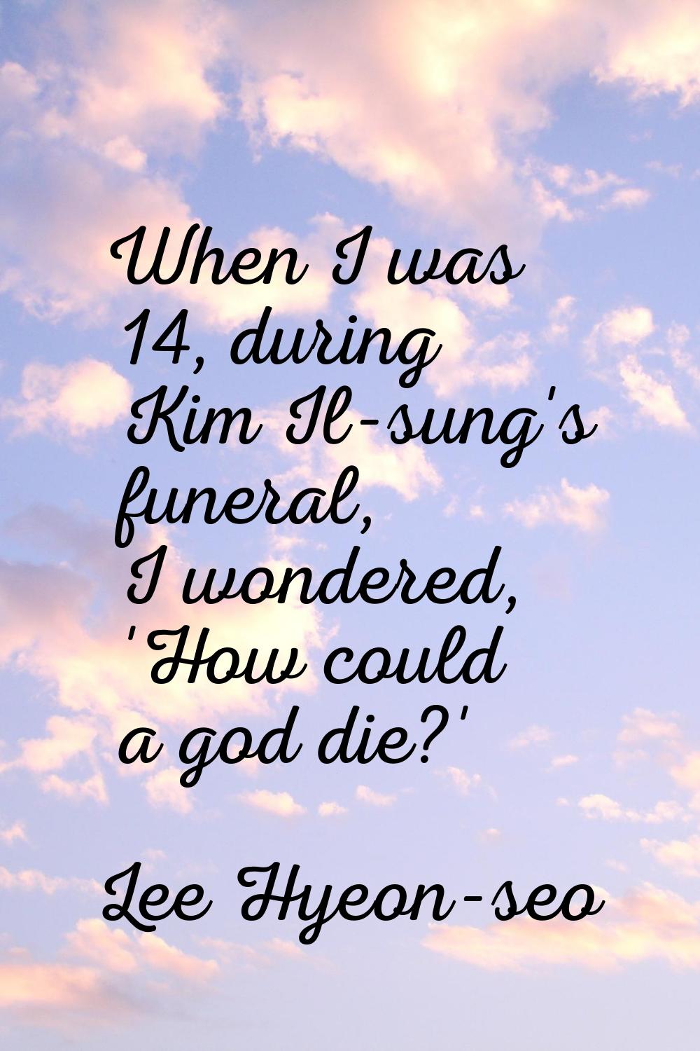 When I was 14, during Kim Il-sung's funeral, I wondered, 'How could a god die?'