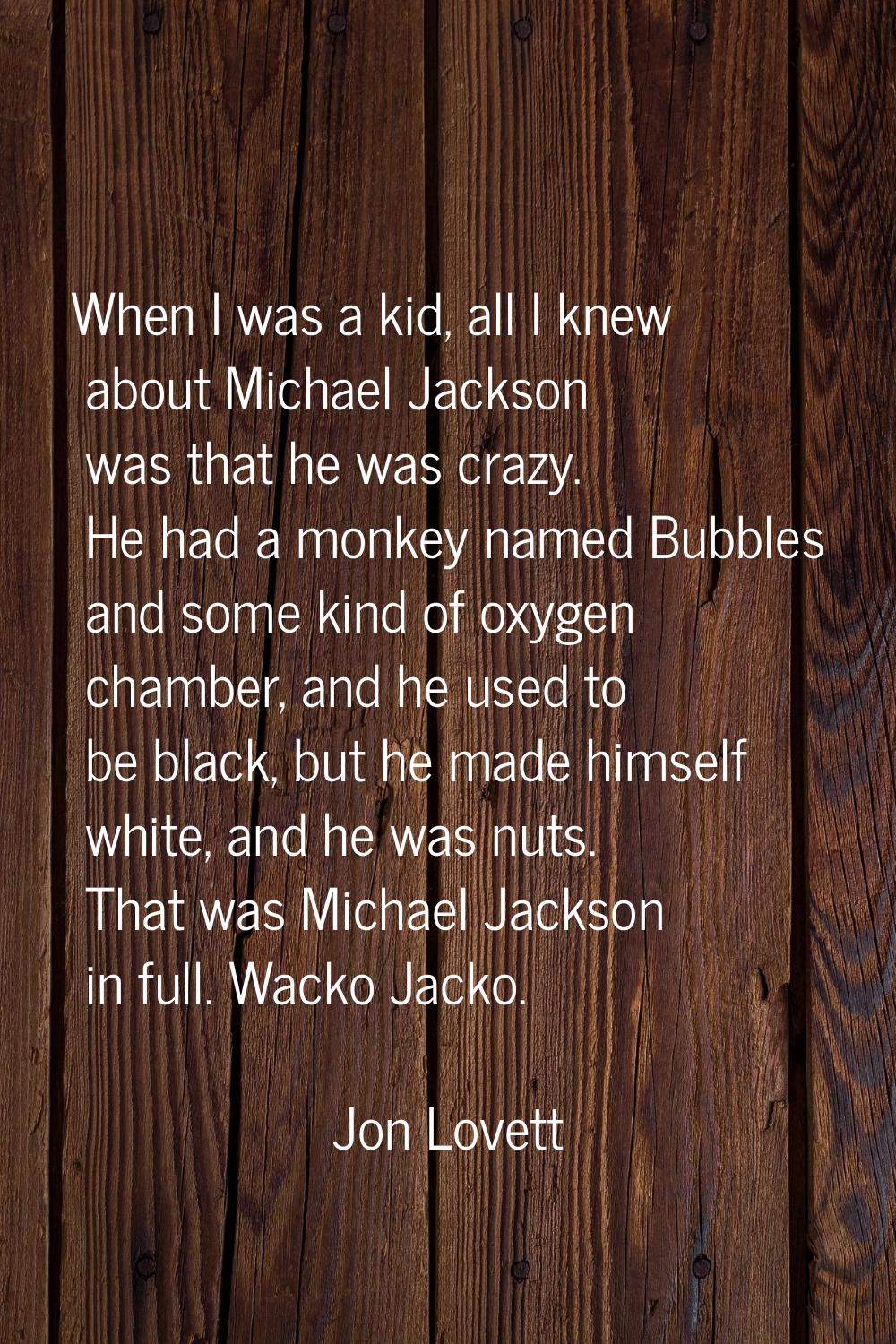 When I was a kid, all I knew about Michael Jackson was that he was crazy. He had a monkey named Bub