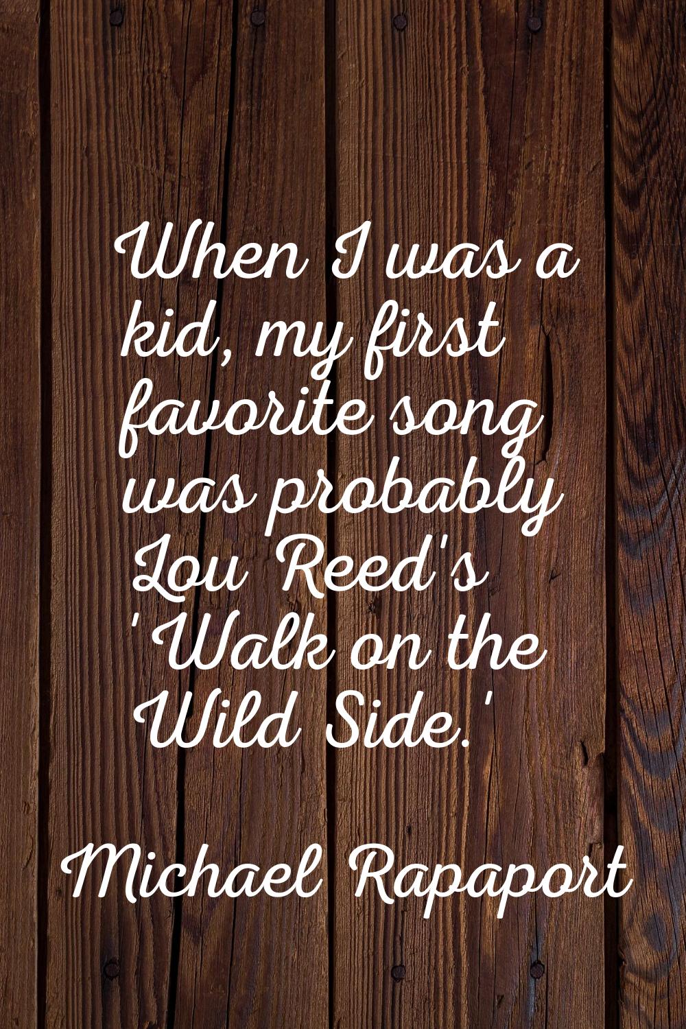 When I was a kid, my first favorite song was probably Lou Reed's 'Walk on the Wild Side.'