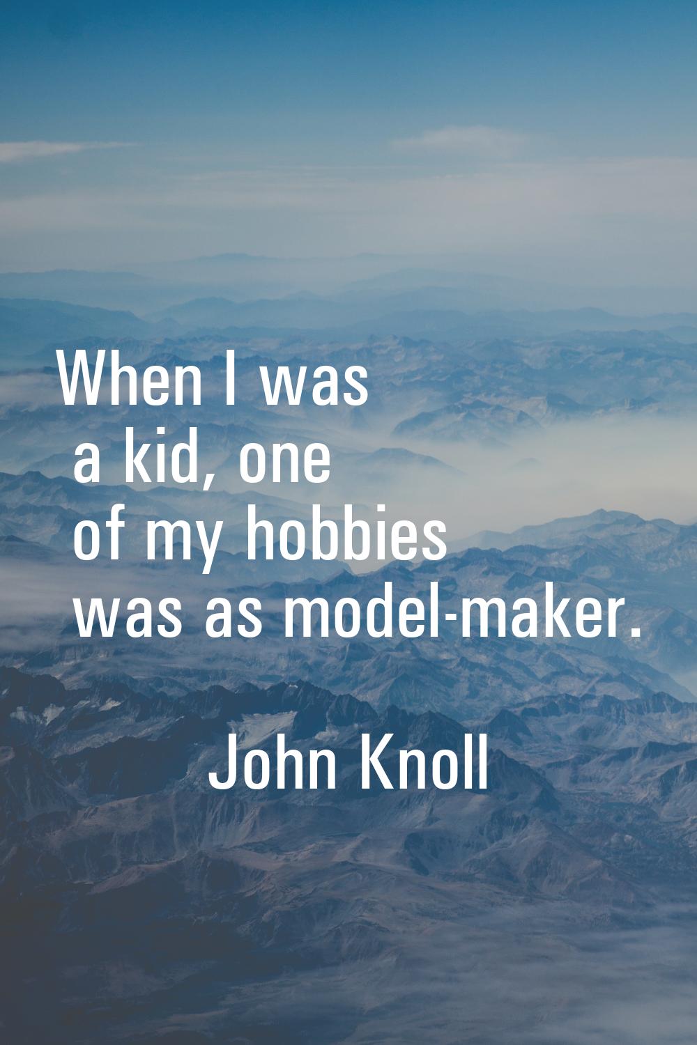 When I was a kid, one of my hobbies was as model-maker.