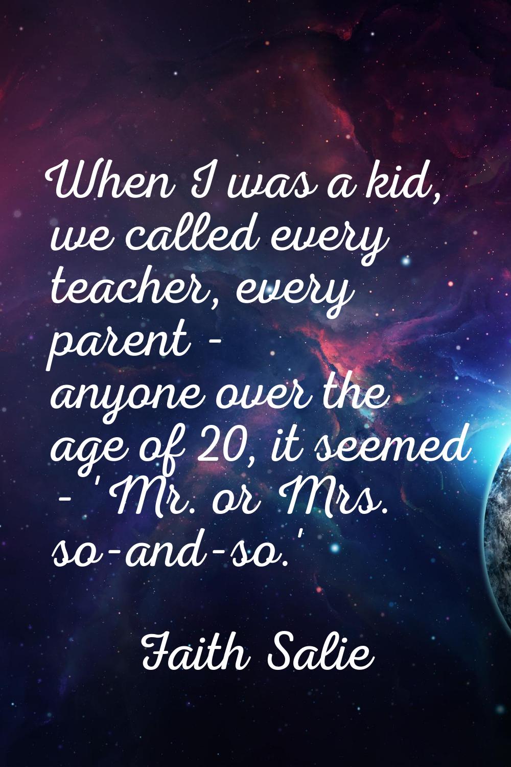 When I was a kid, we called every teacher, every parent - anyone over the age of 20, it seemed - 'M