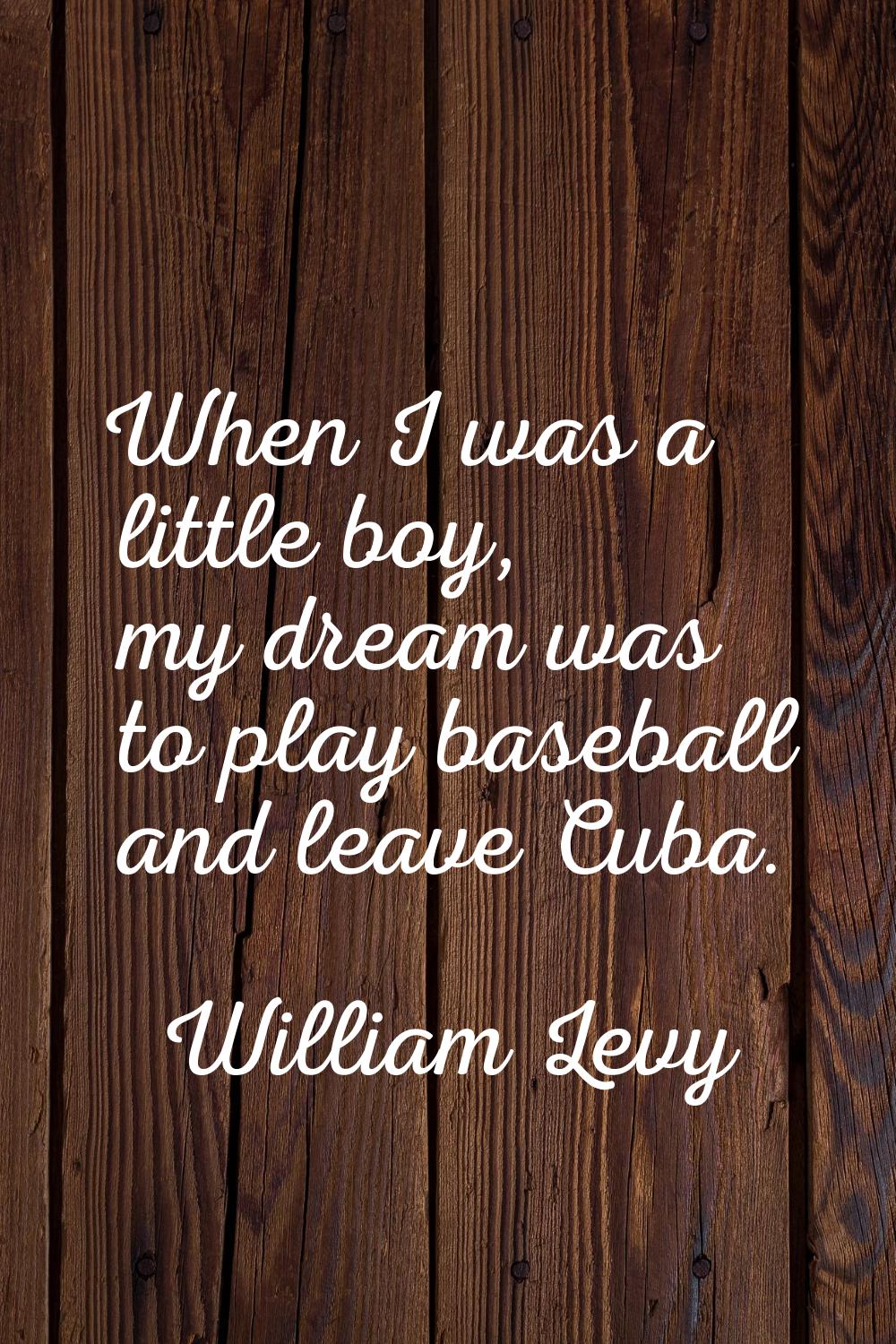 When I was a little boy, my dream was to play baseball and leave Cuba.