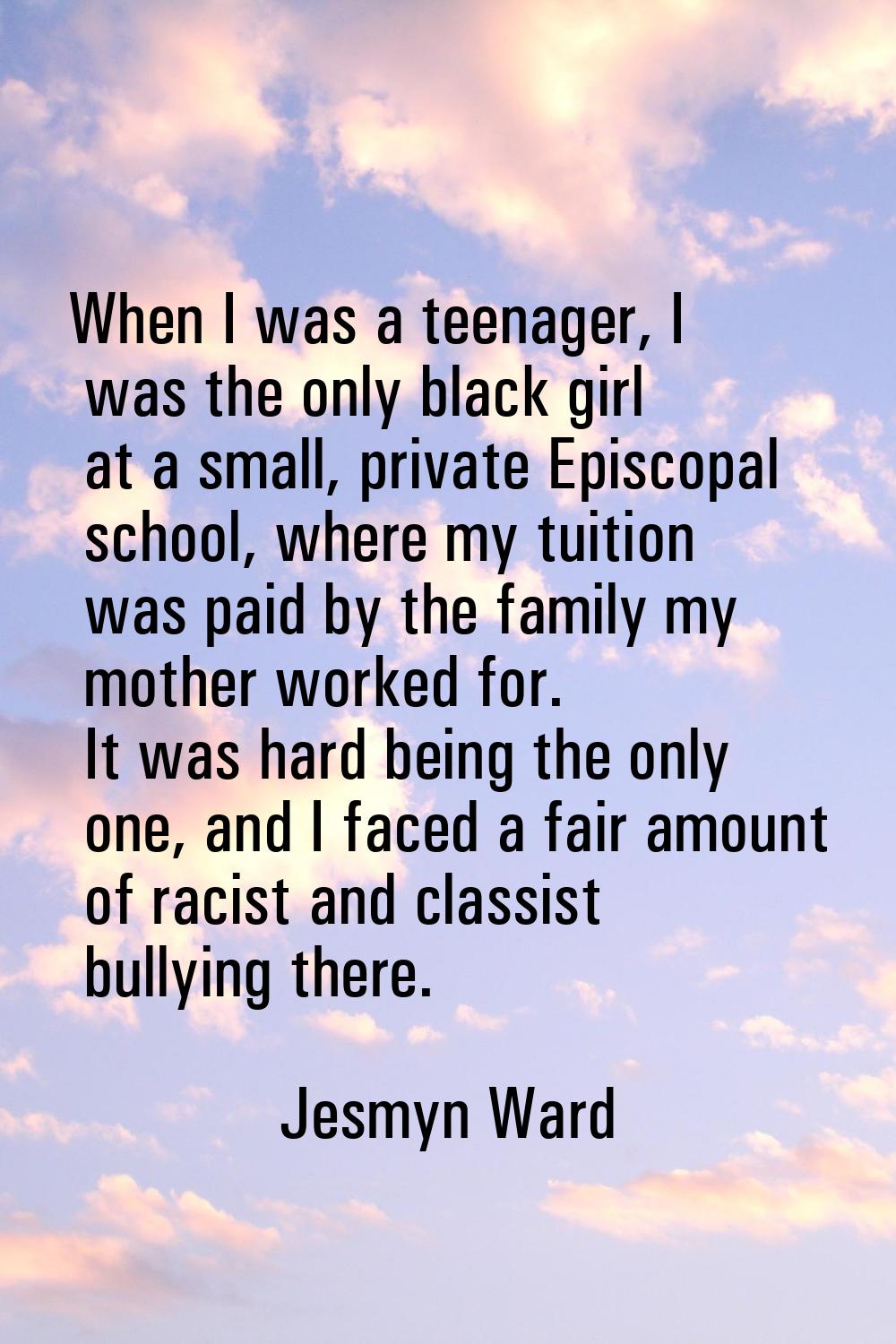 When I was a teenager, I was the only black girl at a small, private Episcopal school, where my tui