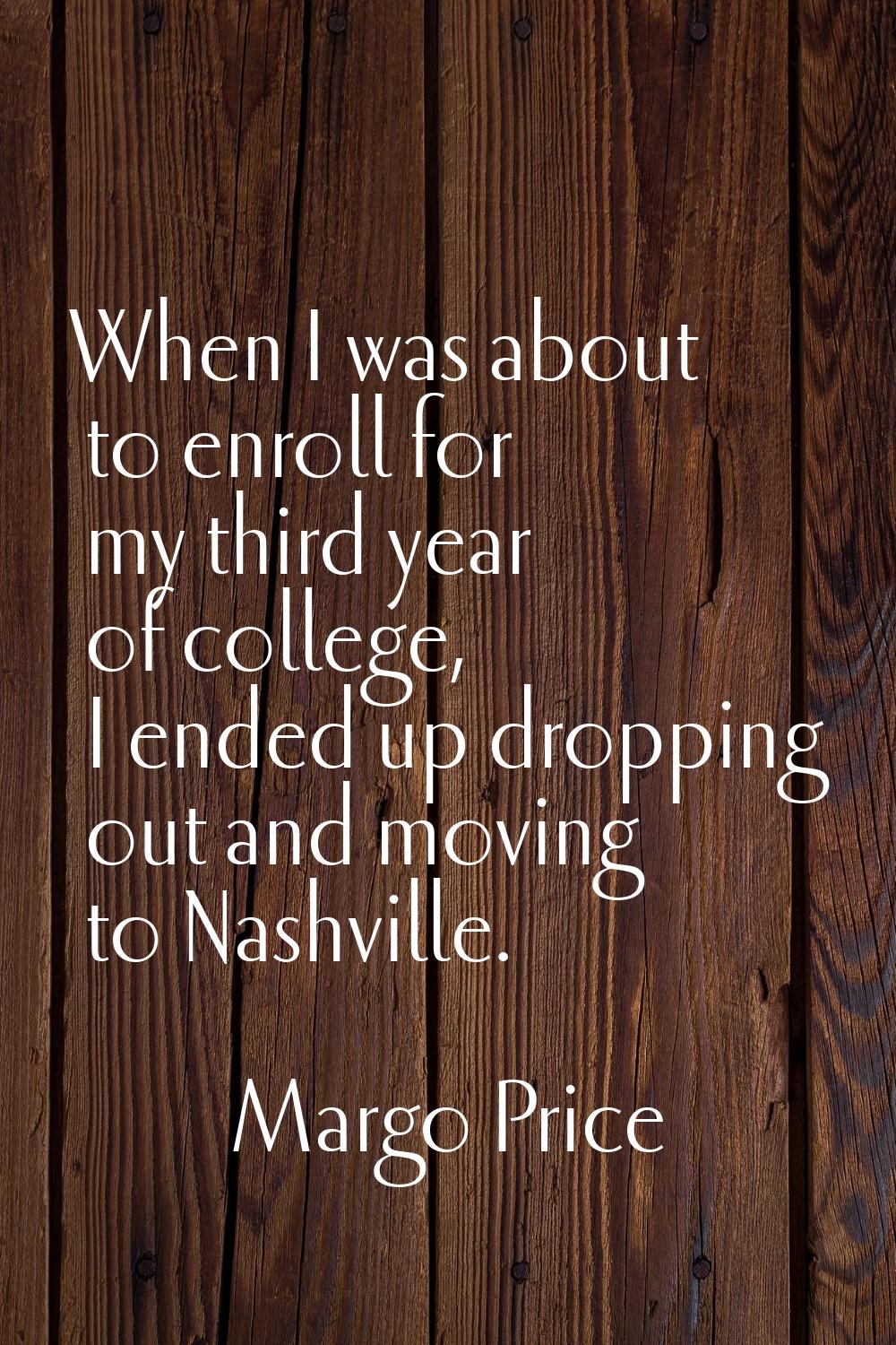 When I was about to enroll for my third year of college, I ended up dropping out and moving to Nash
