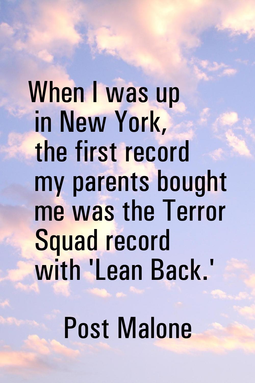 When I was up in New York, the first record my parents bought me was the Terror Squad record with '