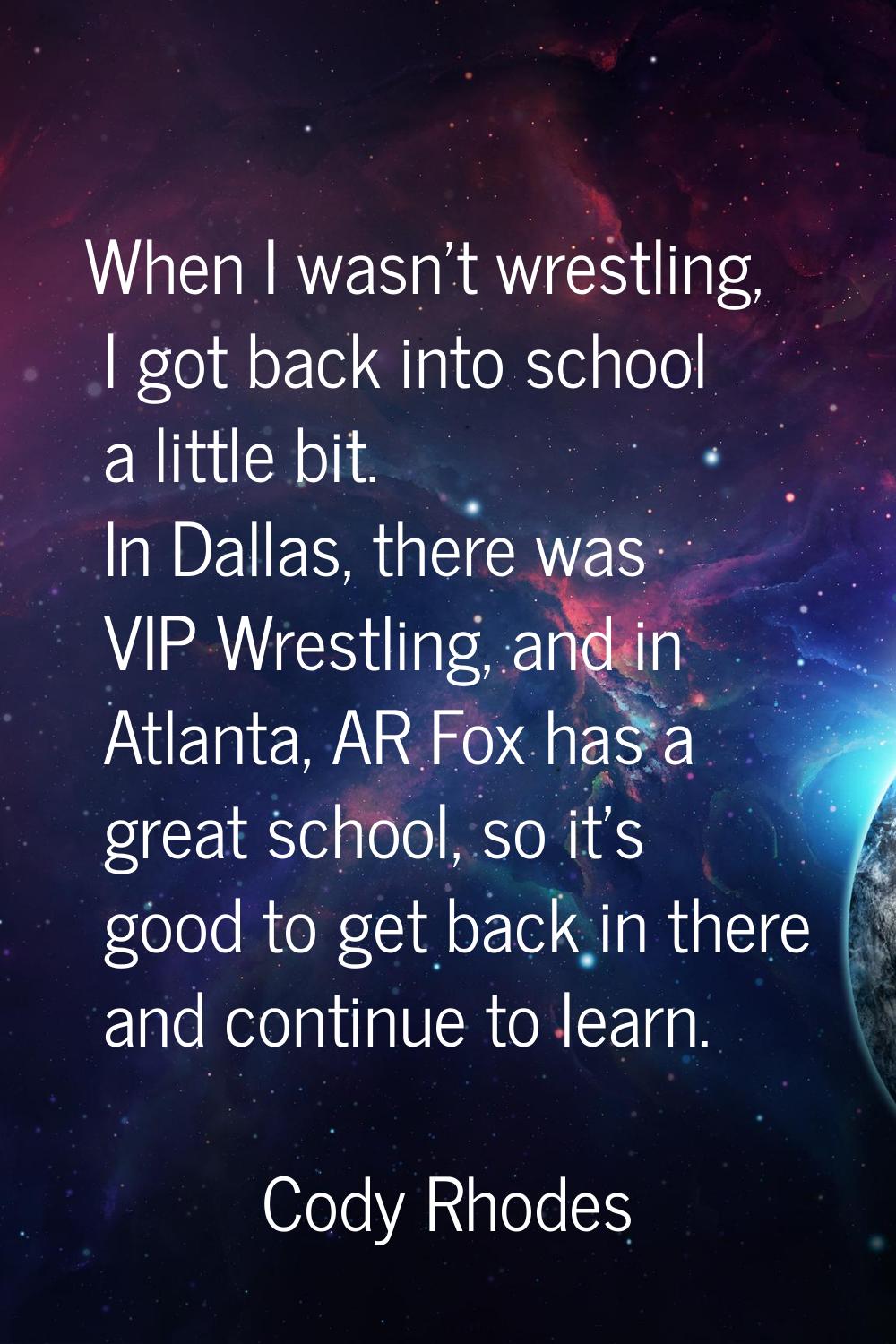 When I wasn't wrestling, I got back into school a little bit. In Dallas, there was VIP Wrestling, a