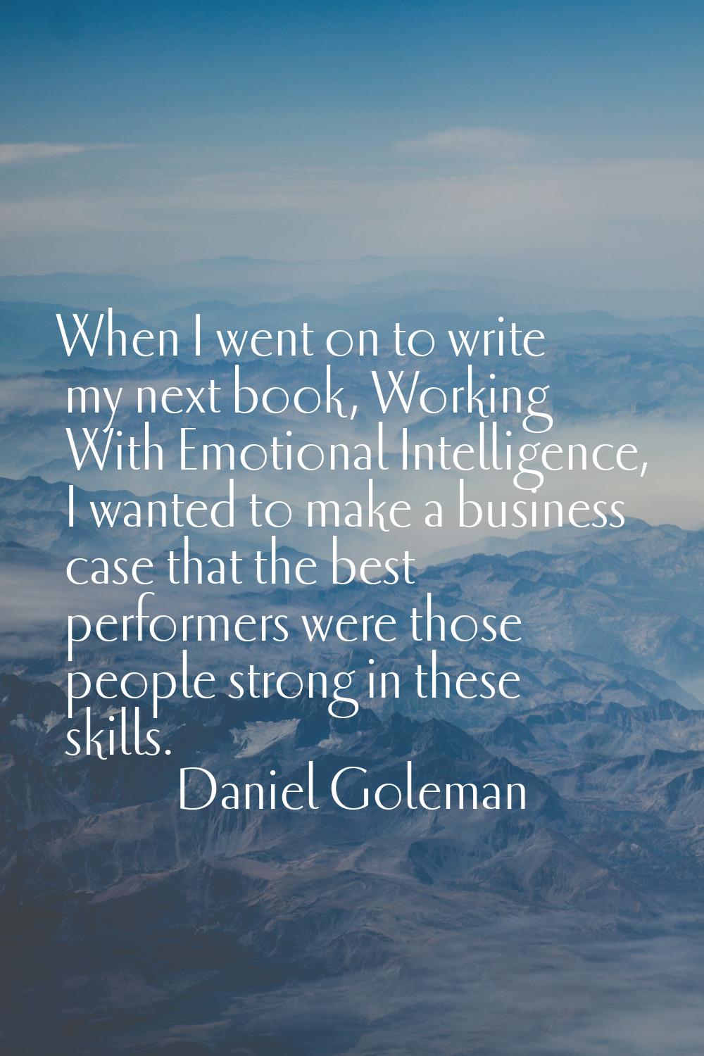 When I went on to write my next book, Working With Emotional Intelligence, I wanted to make a busin