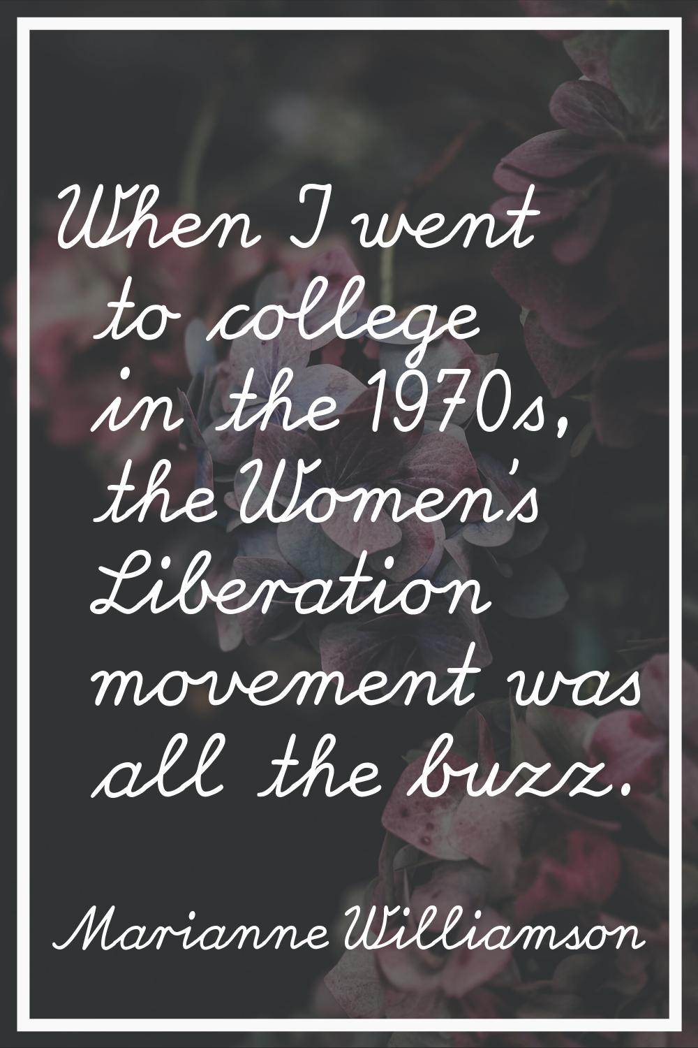When I went to college in the 1970s, the Women's Liberation movement was all the buzz.