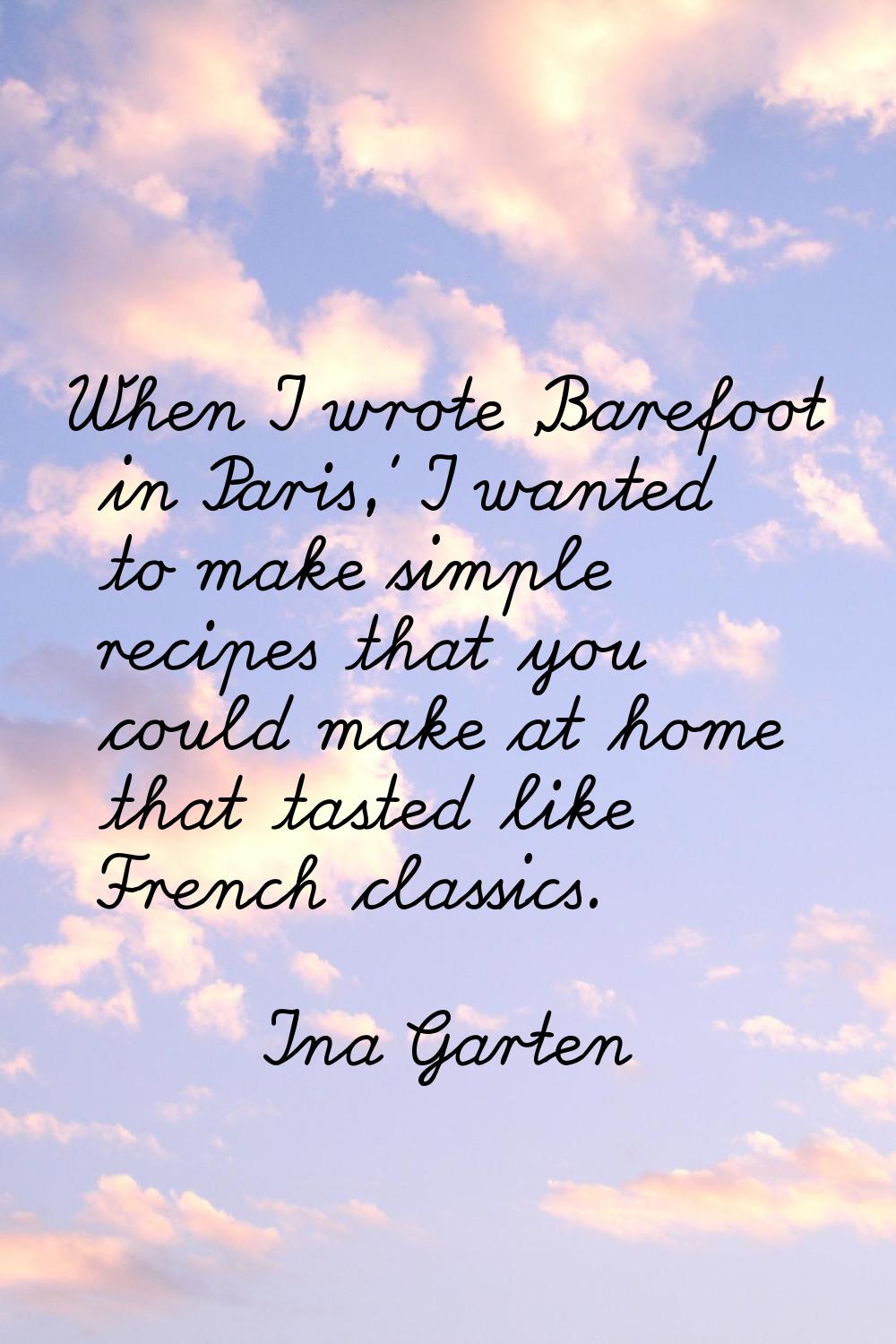 When I wrote 'Barefoot in Paris,' I wanted to make simple recipes that you could make at home that 