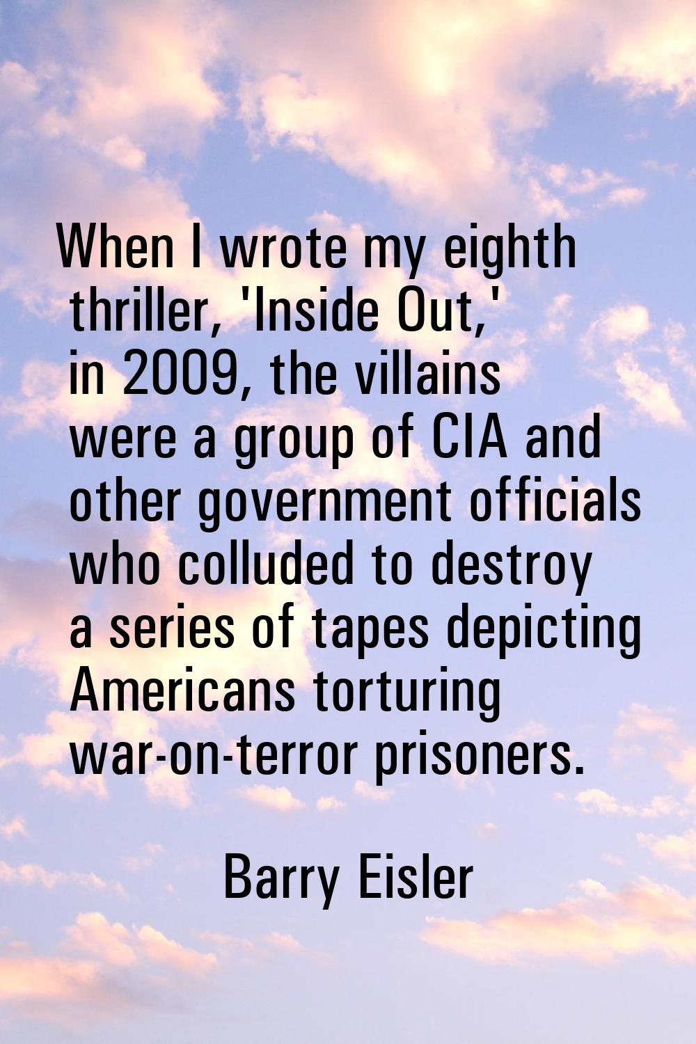 When I wrote my eighth thriller, 'Inside Out,' in 2009, the villains were a group of CIA and other 