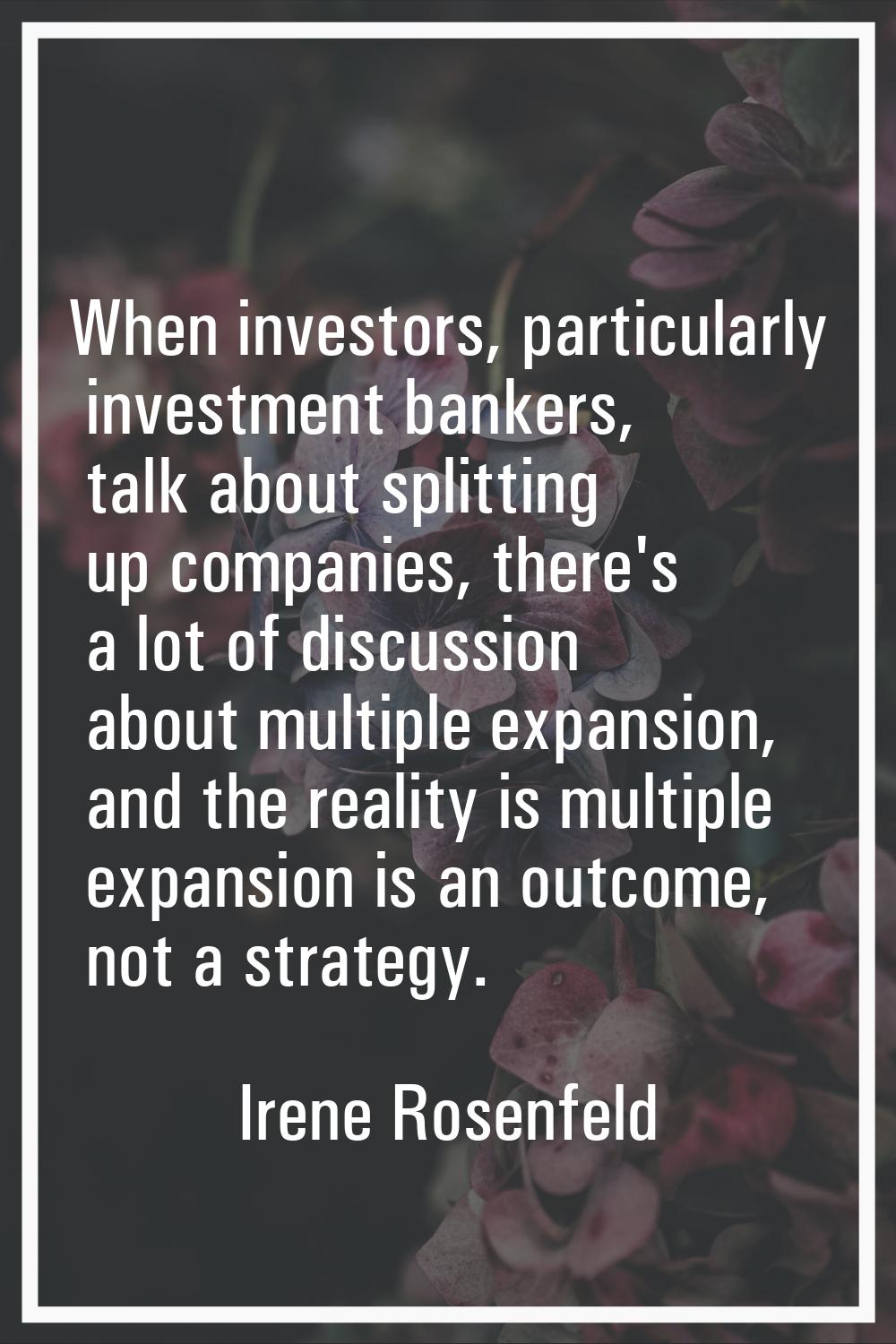When investors, particularly investment bankers, talk about splitting up companies, there's a lot o