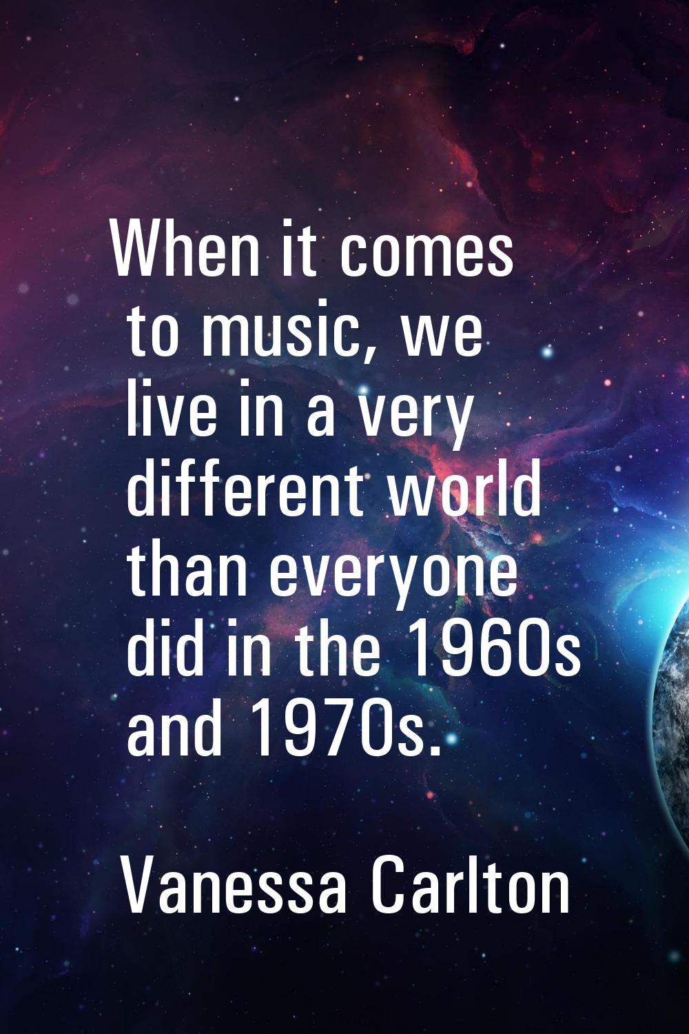 When it comes to music, we live in a very different world than everyone did in the 1960s and 1970s.
