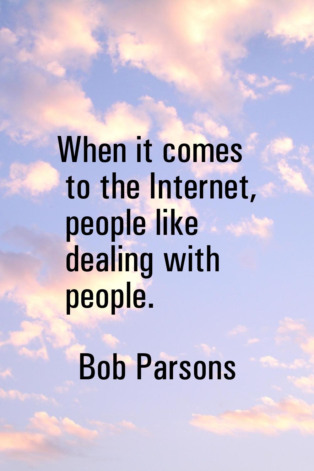 When it comes to the Internet, people like dealing with people.