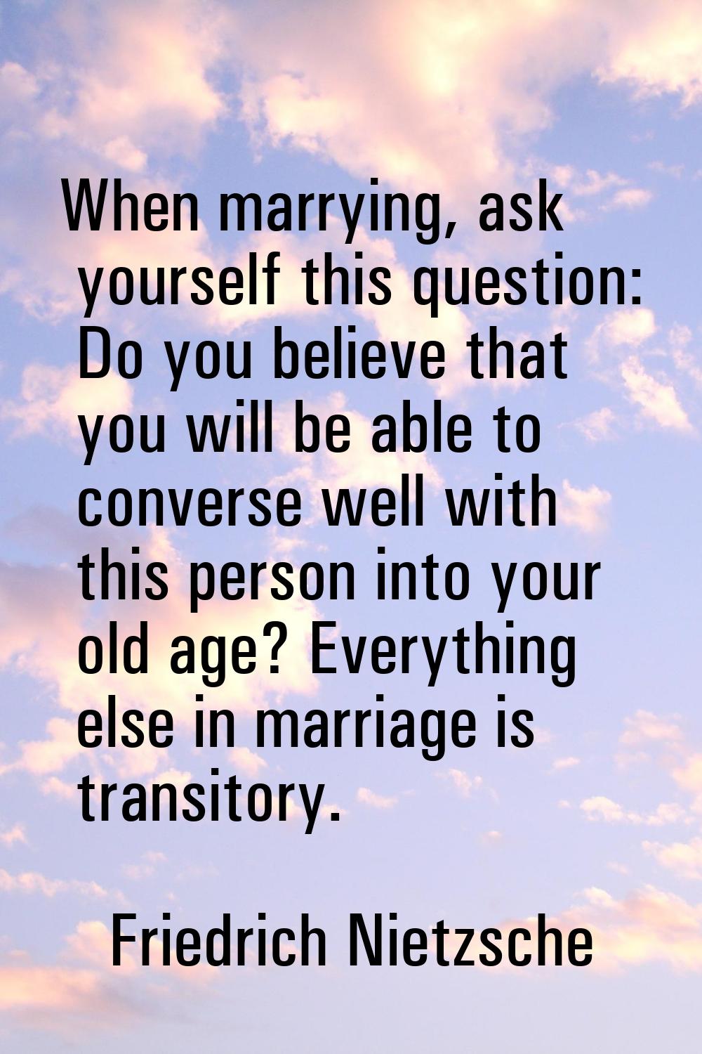 When marrying, ask yourself this question: Do you believe that you will be able to converse well wi