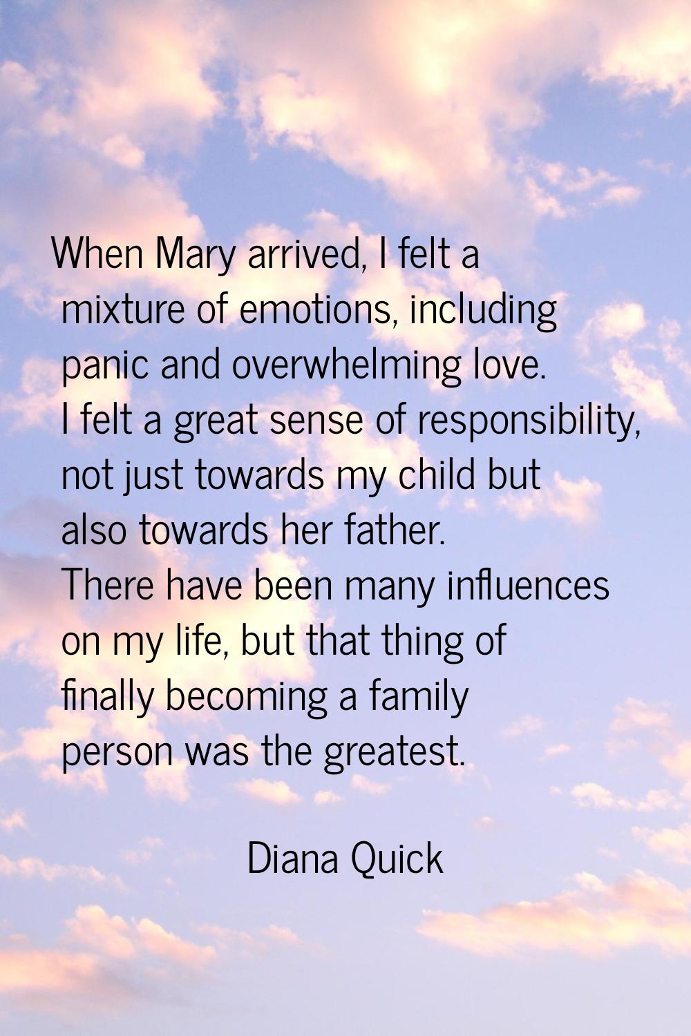 When Mary arrived, I felt a mixture of emotions, including panic and overwhelming love. I felt a gr