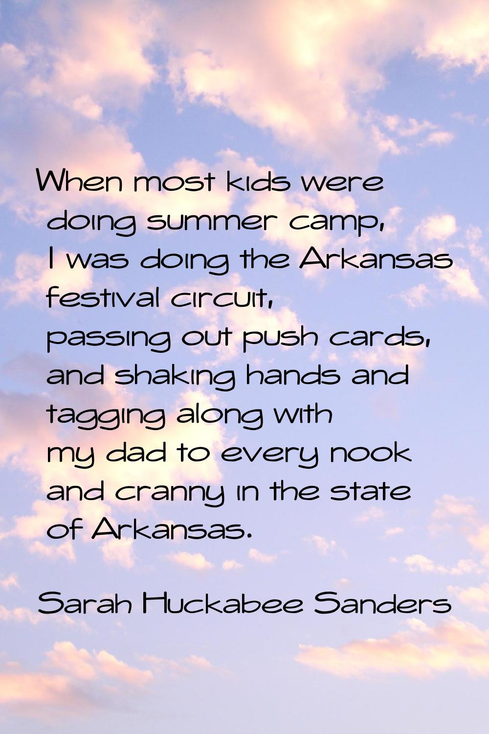 When most kids were doing summer camp, I was doing the Arkansas festival circuit, passing out push 