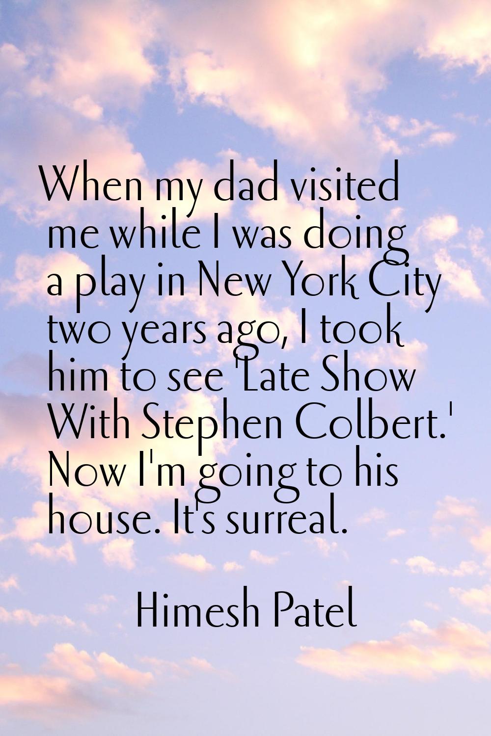 When my dad visited me while I was doing a play in New York City two years ago, I took him to see '