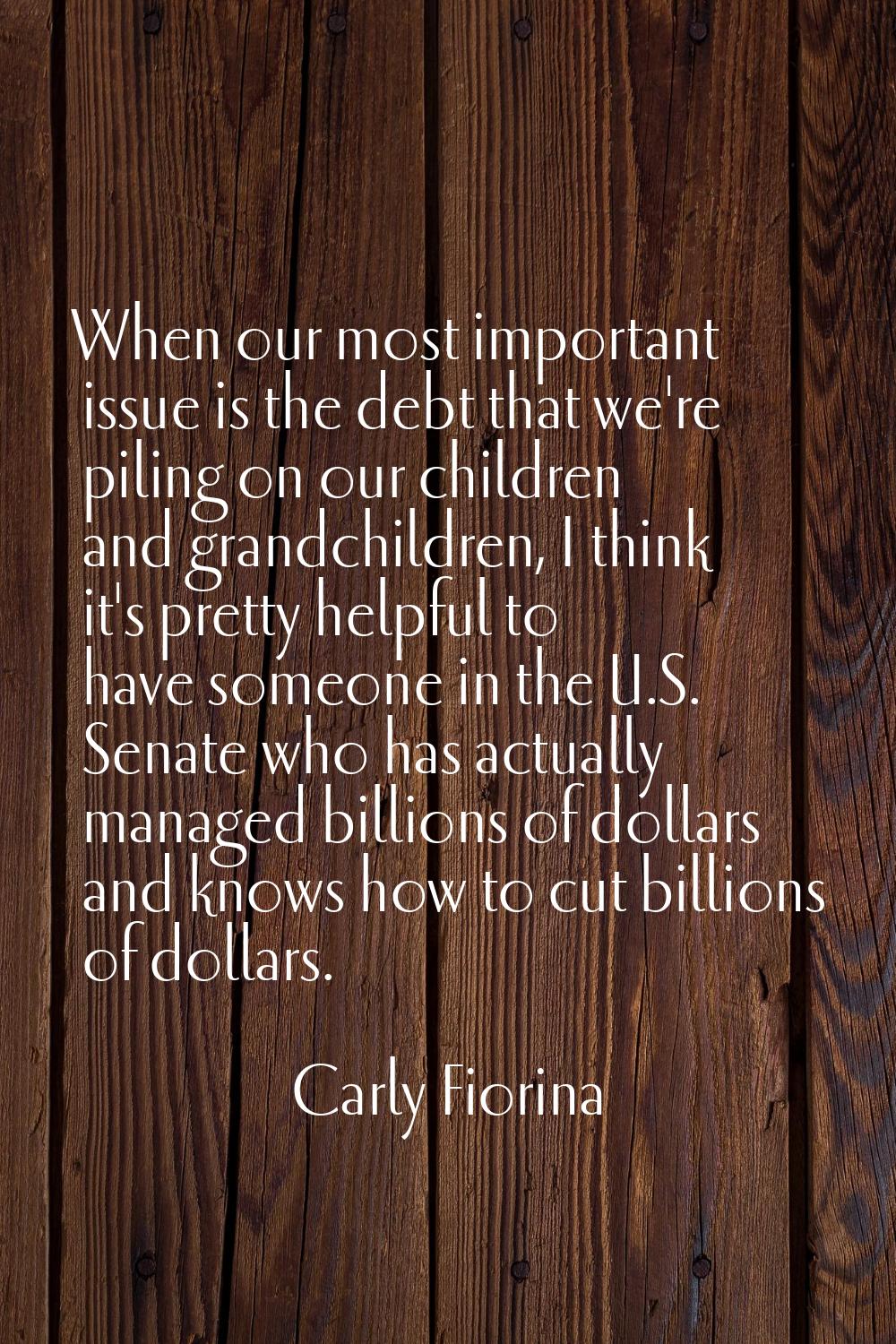 When our most important issue is the debt that we're piling on our children and grandchildren, I th