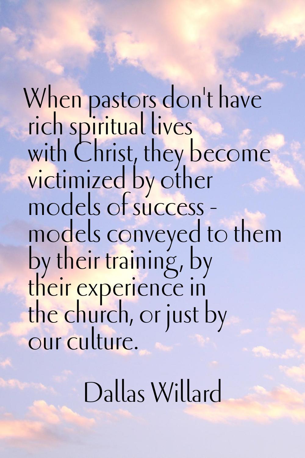When pastors don't have rich spiritual lives with Christ, they become victimized by other models of