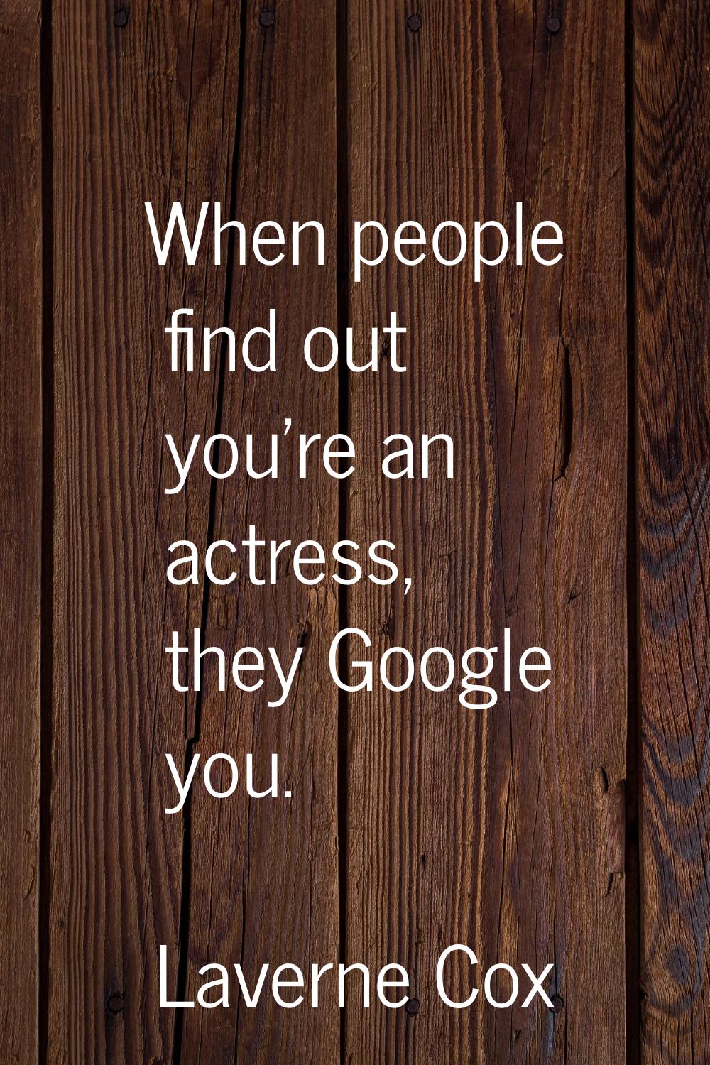 When people find out you're an actress, they Google you.