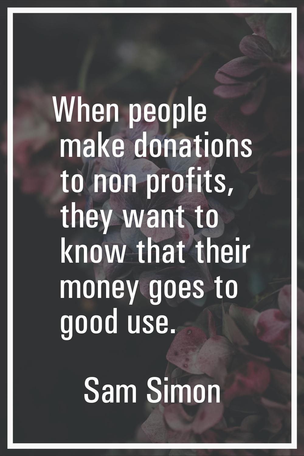 When people make donations to non profits, they want to know that their money goes to good use.