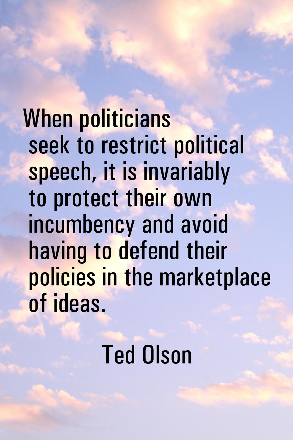 When politicians seek to restrict political speech, it is invariably to protect their own incumbenc