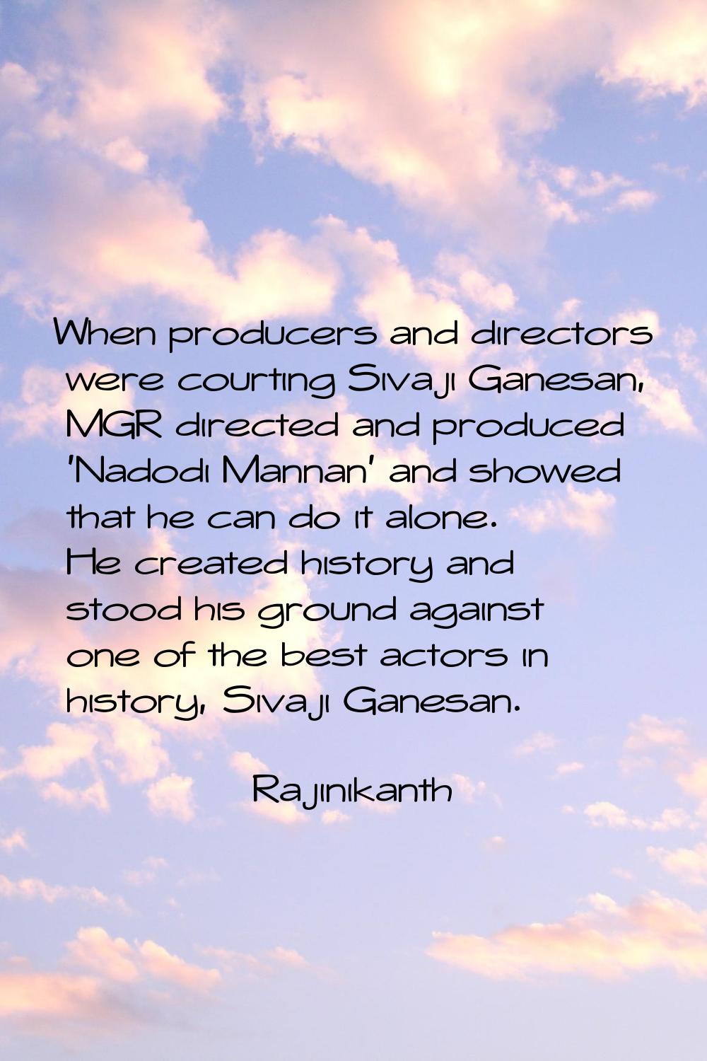 When producers and directors were courting Sivaji Ganesan, MGR directed and produced 'Nadodi Mannan