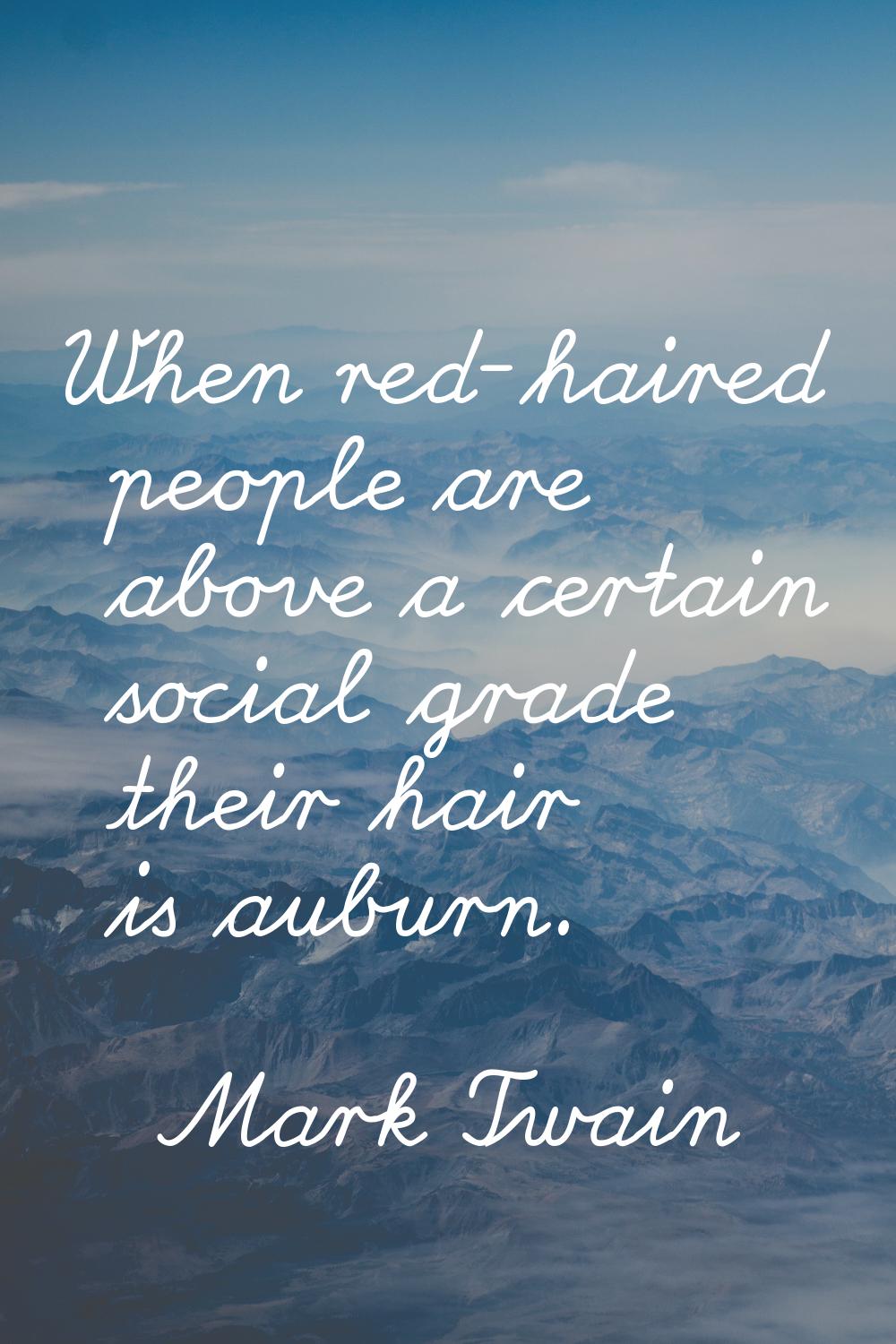 When red-haired people are above a certain social grade their hair is auburn.